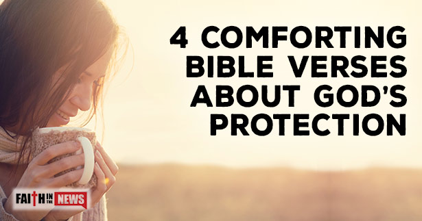 4 Comforting Bible Verses About God S Protection Faith In The News