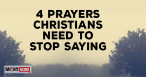 4-Prayers-Christians-Need-To-Stop-Saying