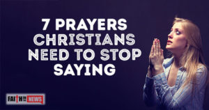 7-Prayers-Christians-Need-To-Stop-Saying