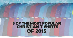3 of the Most Popular Christian T-shirts of 2015