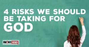 4 Risks We Should Be Taking For God