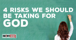 4 Risks We Should Be Taking For God