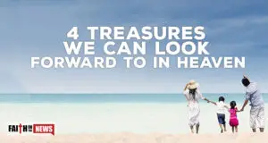 4 Treasures We Can Look Forward To In Heaven