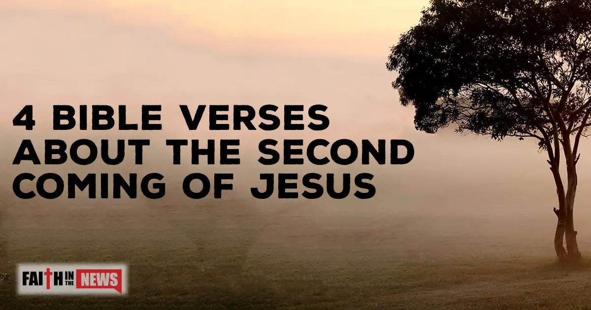 4 Bible Verses About the Second Coming of Jesus - Faith in 