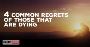 4 Common Regrets Of Those That Are Dying