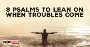 3 Psalms To Lean On When Troubles Come