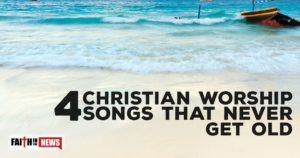 4 Christian Worship Songs That Never Get Old