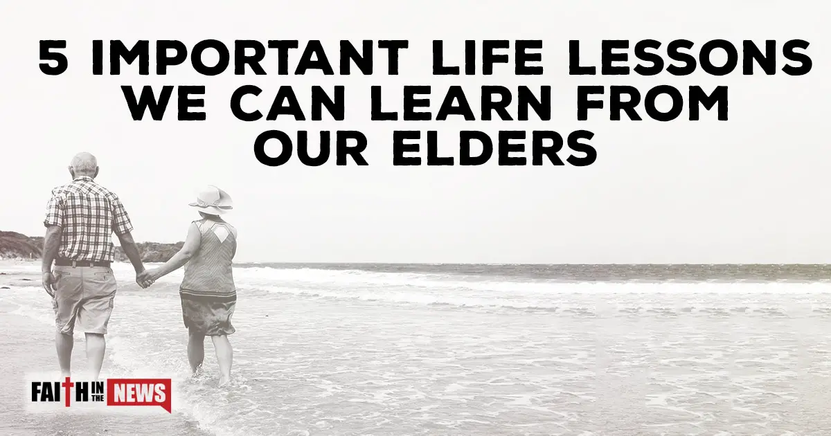 5-important-life-lessons-we-can-learn-from-our-elders-faith-in-the-news