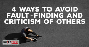 4 Ways To Avoid Fault-Finding and Criticism Of Others