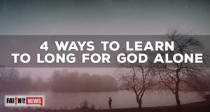 4 Ways To Learn To Long For God Alone