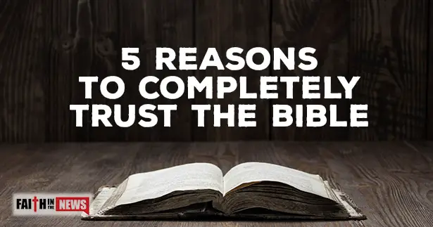 5 Reasons To Completely Trust The Bible