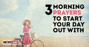 3 Morning Prayers To Start Your Day Out With