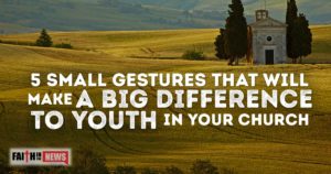 5 Small Gestures That Will Make A Big Difference To Youth In Your Church