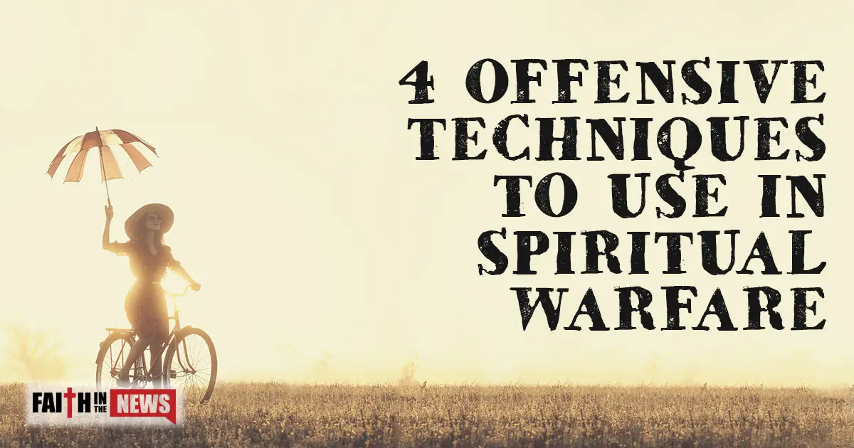 4 Offensive Techniques To Use In Spiritual Warfare - Faith ...
