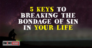 5 Keys To Breaking The Bondage Of Sin In Your Life