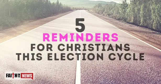 5 Reminders For Christians This Election Cycle