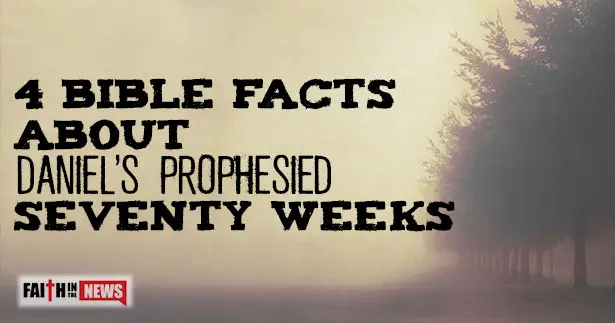 4 Bible Facts About Daniel’s Prophesied Seventy Weeks