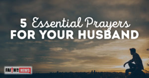 5 Essential Prayers For Your Husband