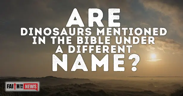 Are Dinosaurs Mentioned In The Bible Under A Different Name?