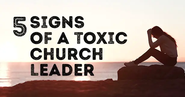 5 Signs Of A Toxic Church Leader