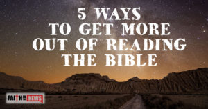 5 Ways To Get More Out Of Reading The Bible