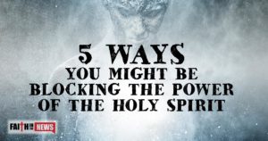 5 Ways You Might Be Blocking The Power Of The Holy Spirit