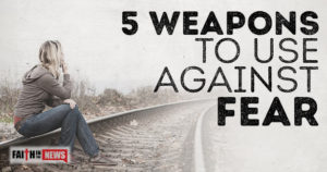 5 Weapons To Use Against Fear