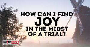 How Can I Find Joy In The Midst Of A Trial?