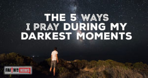 The 5 Ways I Pray During My Darkest Moments