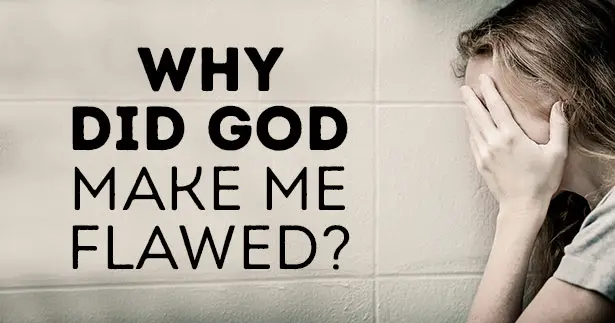 Why Did God Make Me Flawed?