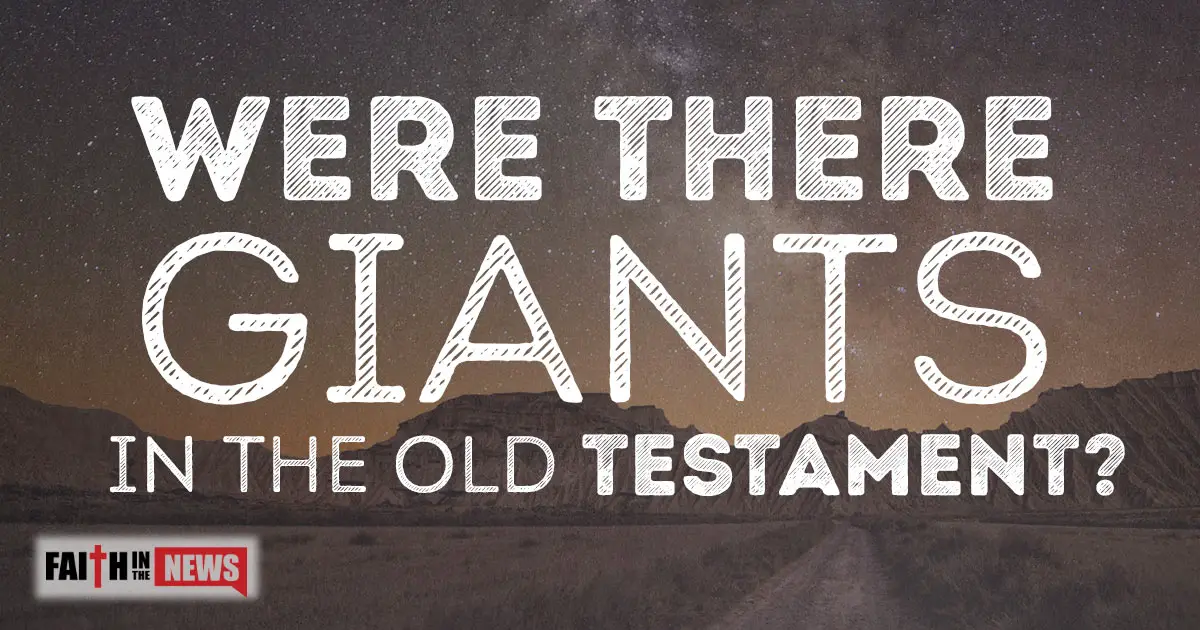 were-there-giants-in-the-old-testament-faith-in-the-news