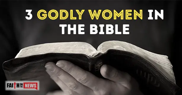 3-godly-women-in-the-bible-faith-in-the-news