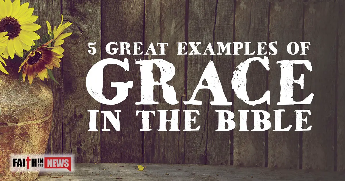 5 Great Examples Of Grace In The Bible 1200x630 