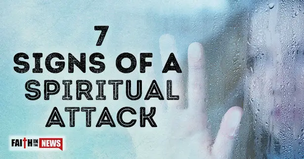 7 Signs Of A Spiritual Attack Faith In The News - 