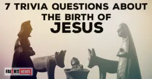 7 Trivia Questions About The Birth of Jesus