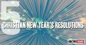 5 Christian New Year’s Resolutions