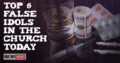 Top-6-False-Idols-In-The-Church-Today