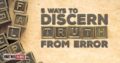 5 Ways To Discern Truth From Error