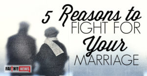 5 Reasons To Fight For Your Marriage