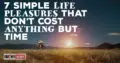 7 Simple Life Pleasures That Don’t Cost Anything But Time