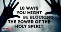 10-Ways-You-Might-Be-Blocking-The-Power-Of-The-Holy-Spirit