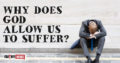 Why Does God Allow Us To Suffer?
