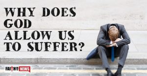 Why Does God Allow Us To Suffer?