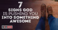 7-Signs-God-Is-Pushing-You-Into-Something-Awesome